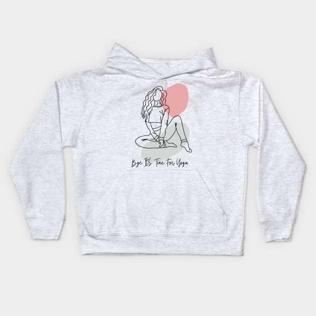 It is time for yoga sorry i don't have time Kids Hoodie by ✪Your New Fashion✪